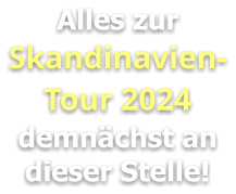 Alles zur Skandinavien-Tour 2024 demnächst an dieser Stelle!